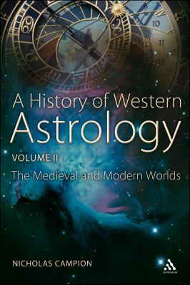 A History of Western Astrology Volume II Vol. II : The Medieval and Modern Worlds
