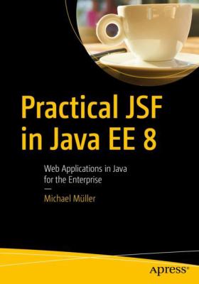 Practical JSF in Java EE 8 : Web Applications ​in Java for the Enterprise