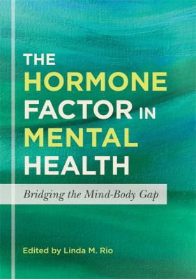 The Hormone Factor in Mental Health : Bridging the Mind-Body Gap
