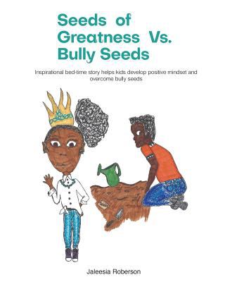 Seeds of Greatness vs. Bullying Seeds : Inspirational Bed-Time Story Helps Kids Develop Positive Mindset and Overcome Bully Seeds