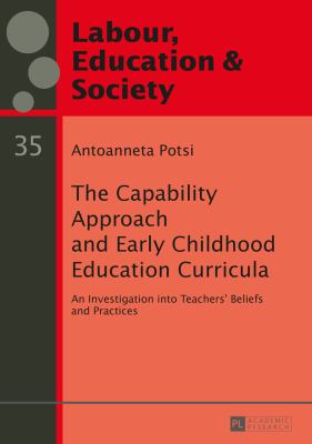 The Capability Approach and Early Childhood Education Curricula : An Investigation into Teachers' Beliefs and Practices