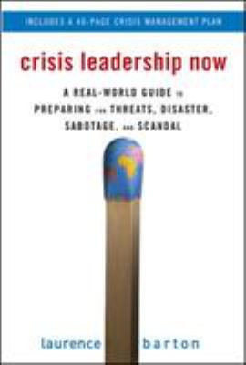 Crisis Leadership Now: a Real-World Guide to Preparing for Threats, Disaster, Sabotage, and Scandal