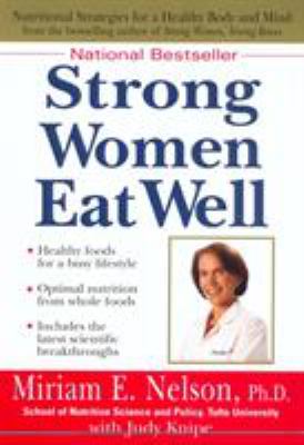 Strong Women Eat Well : Nutritional Strategies for a Healthy Body and Mind