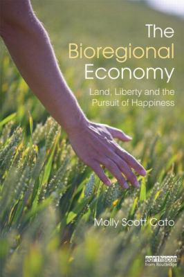 The Bioregional Economy : Land, Liberty and the Pursuit of Happiness
