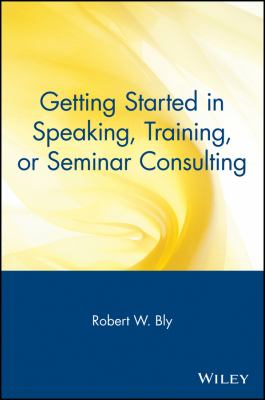 Getting Started in Speaking, Training, or Seminar Consulting