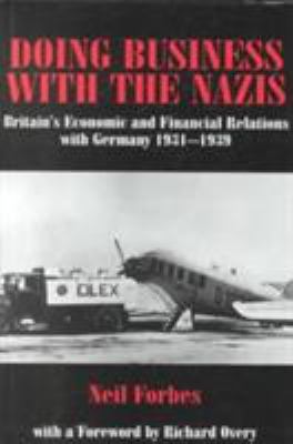Doing Business with the Nazis : Britain's Economic and Financial Relations with Germany 1931-39