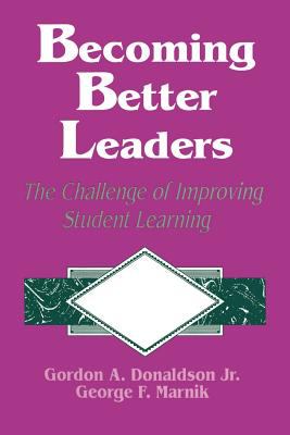 Becoming Better Leaders : The Challenge of Improving Student Learning