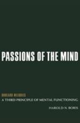 Passions of the Mind : Unheard Melodies: a Third Principle of Mental Functioning