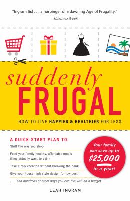 Suddenly Frugal : How to Live Happier and Healthier for Less