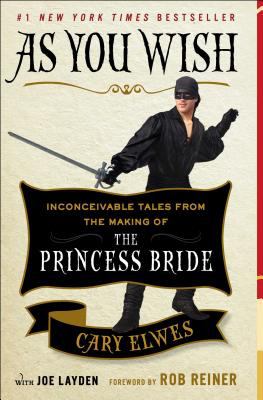 As You Wish : Inconceivable Tales from the Making of the Princess Bride