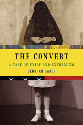 The Convert : A Tale of Exile and Extremism