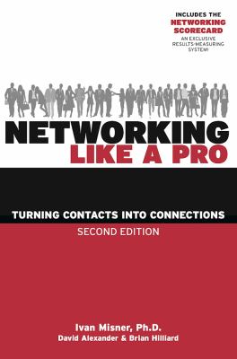 Networking Like a Pro : Turning Contacts into Connections