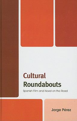 Cultural Roundabouts : Spanish Film and Novel on the Road