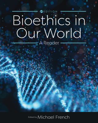 Bioethics in Our World : A Reader
