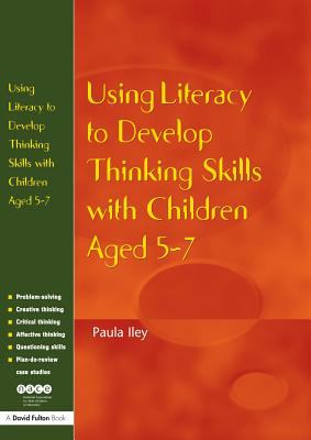 Using Literacy to Develop Thinking Skills with Children, Aged 5-7