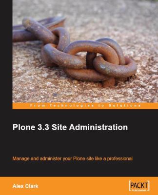 Plone 3. 3 Site Administration : Manage and administer your Plone site like a Professional