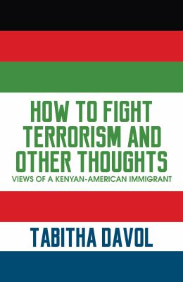 How to Fight Terrorism and Other Thoughts : Views of a Kenyan-American Immigrant