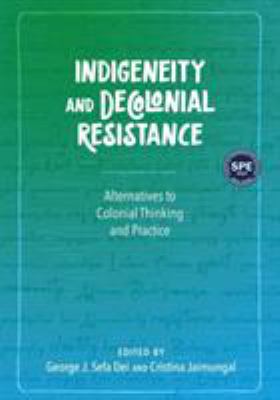 Indigeneity and Decolonial Resistance : Alternatives to Colonial Thinking and Practice
