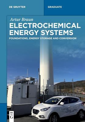 Electrochemical Energy Systems : Foundations, Energy Storage and Conversion