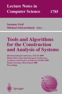 Tools and Algorithms for the Construction and Analysis of Systems : 6th International Conference, Tacas 2000 Held As Part of the Joint European Conferences on Theory and Practice of Software, Etaps 2000 Berlin, Germany, March/April 2000, Proceedings