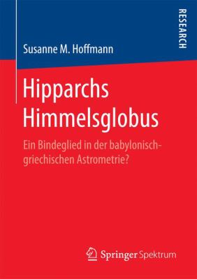 Hipparchs Himmelsglobus : Ein Bindeglied in der Babylonisch-Griechischen Astrometrie?