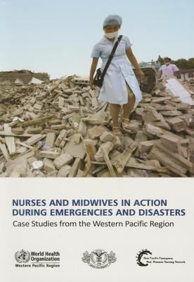 Nurses and Midwives in Action During Emergencies and Disasters : Case Studies from the Western Pacific Region