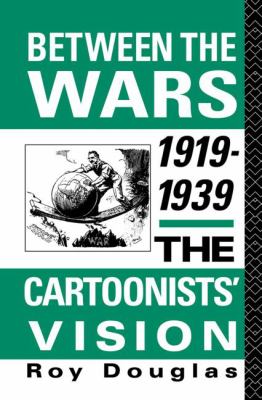 Between the Wars 1919-1939 : The Cartoonists' Vision