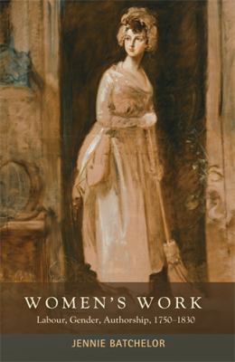 Women's Work : Labour, Gender, Authorship, 1750-1830
