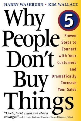 Why People Don't Buy Things : Five Five Proven Steps to Connect with Your Customers and Dramatically Improve Your Sales