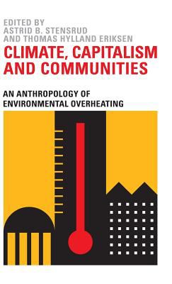 Climate, Capitalism and Communities : An Anthropology of Environmental Overheating
