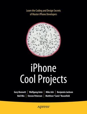 Iphone Cool Projects : Learn the Coding and Design Secrets of Master Iphone Developers