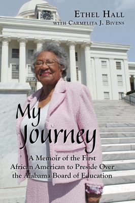 My Journey : A Memoir of the First African American to Preside over the Alabama Board of Education
