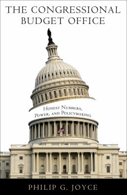 The Congressional Budget Office : Honest Numbers, Power, and Policymaking