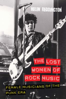 The Lost Women of Rock Music : Female Musicians of the Punk Era