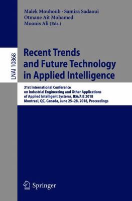 Recent Trends and Future Technology in Applied Intelligence : 31st International Conference on Industrial Engineering and Other Applications of Applied Intelligent Systems, IEA/AIE 2018, Montreal, QC, Canada, June 25-28, 2018, Proceedings