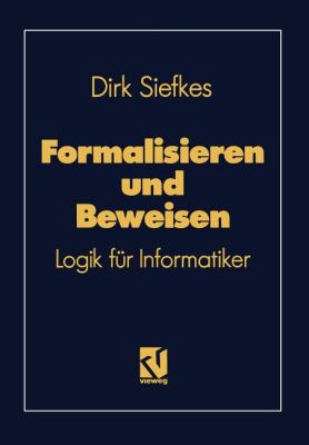 Formalisieren und Beweisen : Logik Für Informatiker