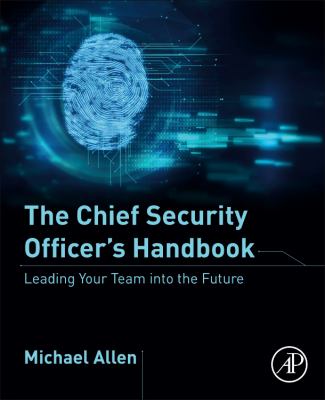 The Chief Security Officer's Handbook : Leading Your Team into the Future