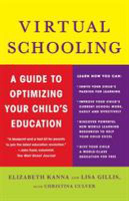 Virtual Schooling : A Guide to Optimizing Your Child's Education