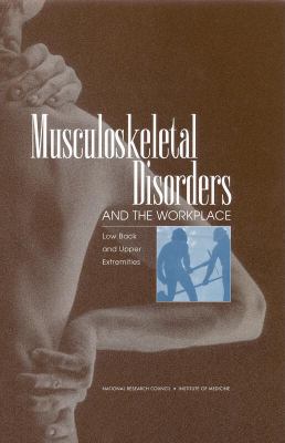 Musculoskeletal Disorders and the Workplace : Low Back and Upper Extremities