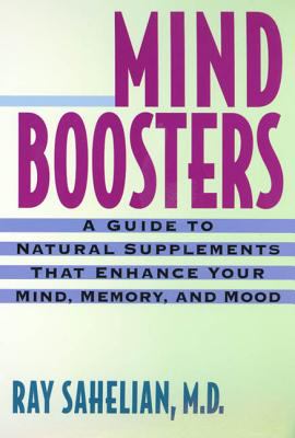 Mind Boosters : A Guide to Natural Supplements That Enhance Your Mind, Memory, and Mood