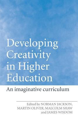 Developing Creativity in Higher Education : An Imaginative Curriculum