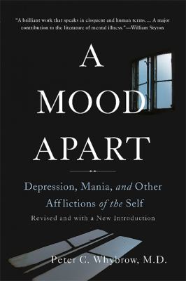 A Mood Apart : Depression, Mania, and Other Afflictions of the Self