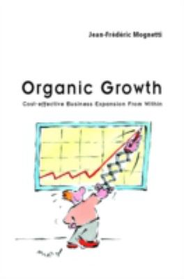 Organic Growth : Cost-Effective Business Expansion from Within