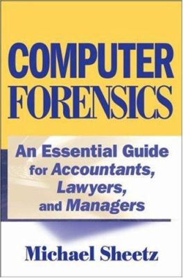 Computer Forensics : An Essential Guide for Accountants, Lawyers, and Managers