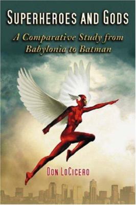 Superheroes and Gods : A Comparative Study from Babylonia to Batman