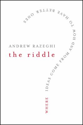 The Riddle : Where Ideas Come from and How to Have Better Ones