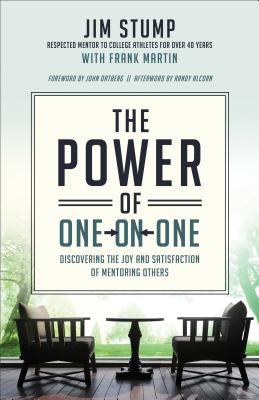 The Power of One-On-One : Discovering the Joy and Satisfaction of Mentoring Others