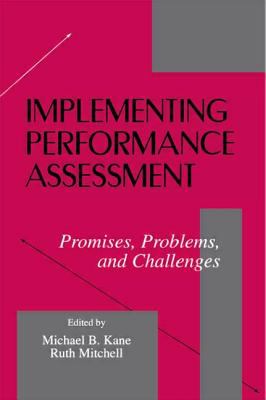 Implementing Performance Assessment : Promises, Problems, and Challenges