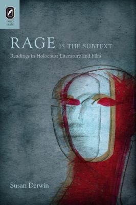 Rage Is the Subtext : Readings in Holocaust Literature and Film