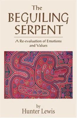 The Bequiling Serpent : A Re-Evaluation of Emotions and Values